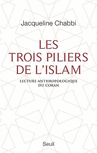 Les trois piliers de l'islam: lecture anthropologique du Coran