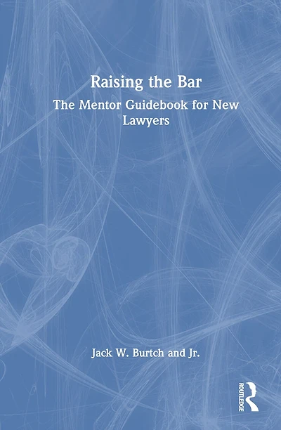Raising The Bar: Mentor Guidebook for New Lawyers