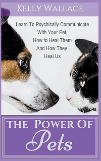 The Power of Pets - How to Psychically Communicate with Your Pet