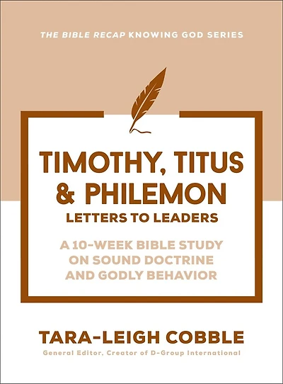 1 & 2 Timothy, Titus & Philemon: Letters to Leaders--a 10-Week Bible Study on Sound Doctrine and Godly Behavior