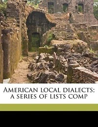 American Local Dialects; A Series of Lists Comp