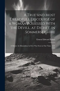 A True and Most Dreadfull Discourse of a Woman Possessed With the Devill, at Dichet