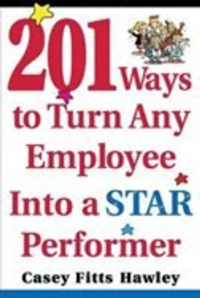 201 Ways to Turn Any Employee Into a Star Player