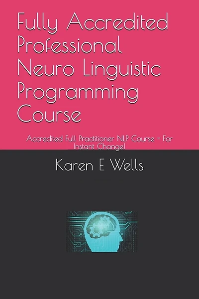 Fully Accredited Professional Neuro Linguistic Programming Course: Accredited Full Practitioner NLP Course - For Instant Change!