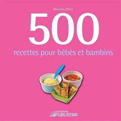 500 recettes pour bébés et bambins