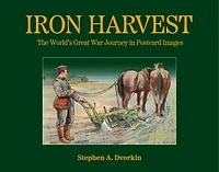 Iron Harvest: The World’s Great War Journey in Postcard Images