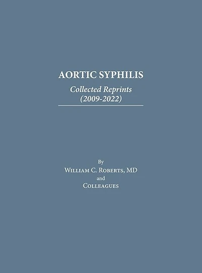 Aortic Syphilis: Collected Reprints (2009-2022): Collected Reprints (1977-2019)