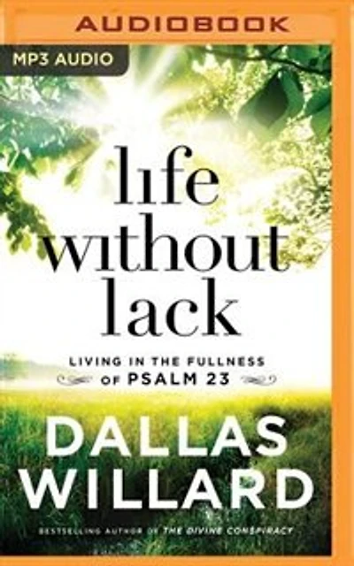 Life Without Lack: Living In The Fullness Of Psalm 23