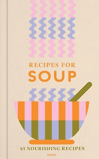 recipes for Soup: 65 nourishing
