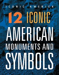 12 Iconic American Monuments and Symbols