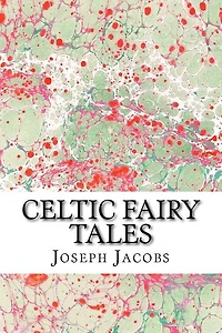Celtic Fairy Tales: (joseph Jacobs Classics Collection)