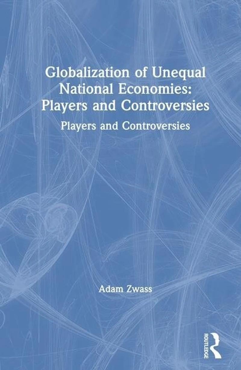 Globalization of Unequal National Economies: Players and Controversies
