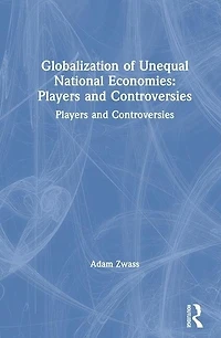 Globalization of Unequal National Economies: Players and Controversies