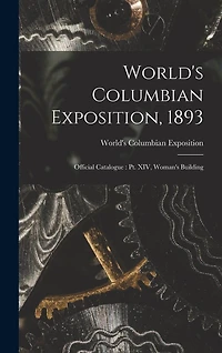 World's Columbian Exposition, 1893: Official Catalogue: Pt. XIV, Woman's Building