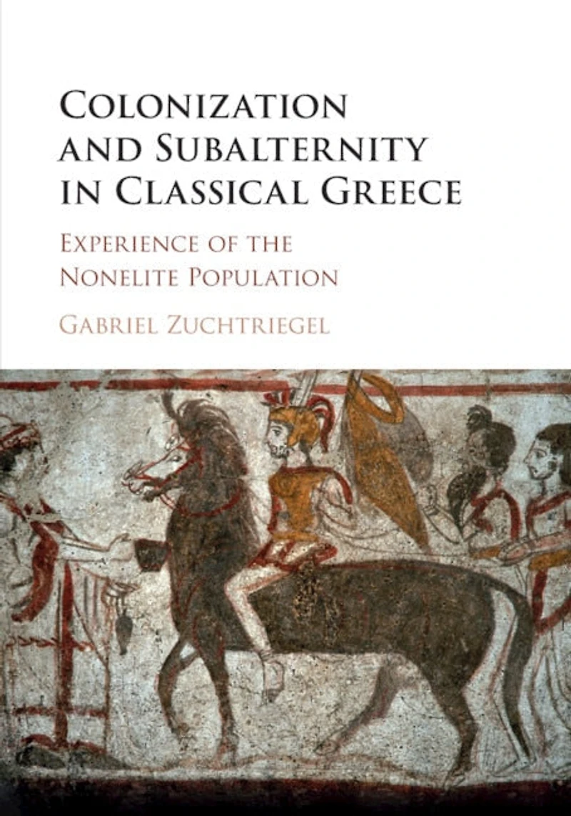 Colonization and Subalternity Classical Greece: Experience of the Nonelite Population