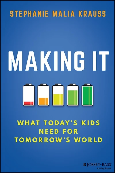 Making It: What Today's Kids Need for Tomorrow's World