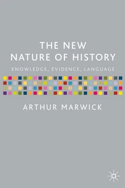The New Nature of History: Knowledge, Evidence, Language