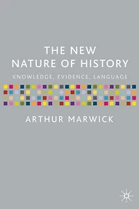 The New Nature of History: Knowledge, Evidence, Language
