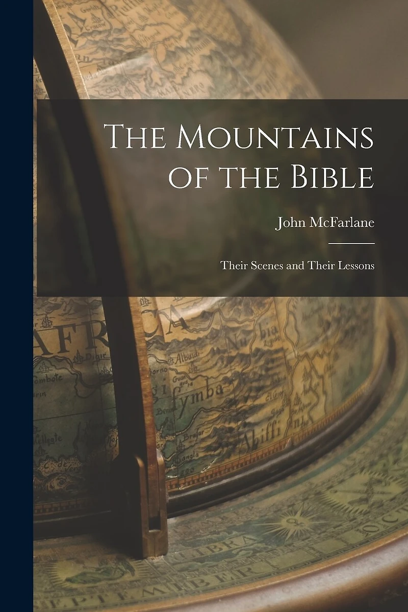 The Mountains of the Bible: Their Scenes and Their Lessons