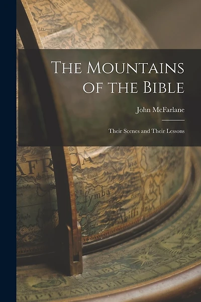 The Mountains of the Bible: Their Scenes and Their Lessons