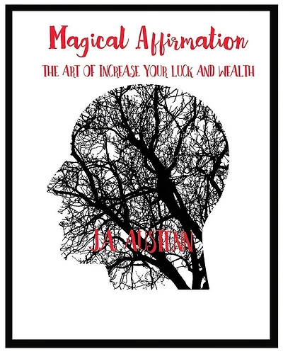 Magical Affirmation: The Art Of Increase Your Luck And Wealth