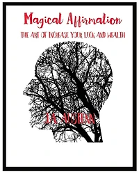 Magical Affirmation: The Art Of Increase Your Luck And Wealth