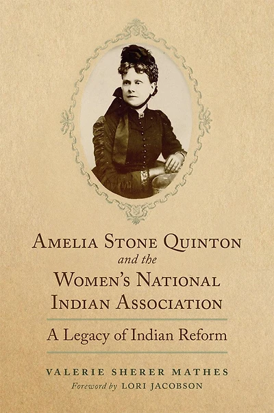 Amelia Stone Quinton and the Women's National Indian Association: A Legacy of Reform