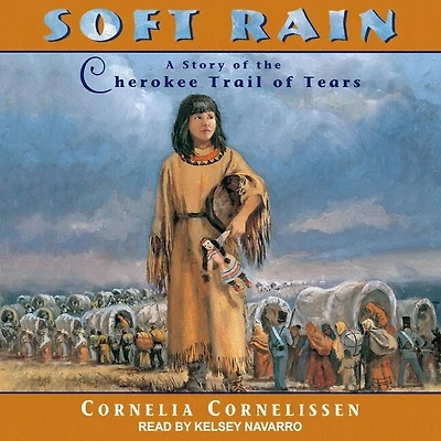Soft Rain Lib/E: A Story of the Cherokee Trail Tears