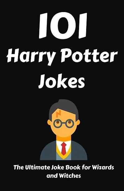 101 Harry Potter Jokes: The Ultimate Joke Book For Wizards And Witches