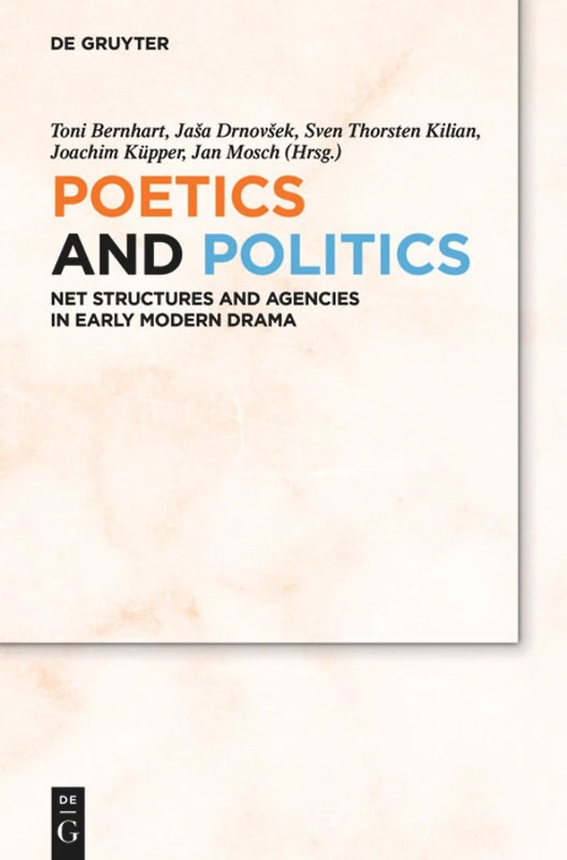 Poetics and Politics: Net Structures Agencies Early Modern Drama