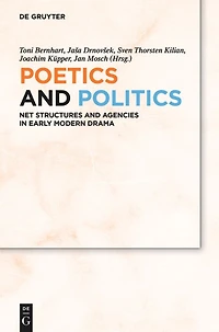 Poetics and Politics: Net Structures Agencies Early Modern Drama