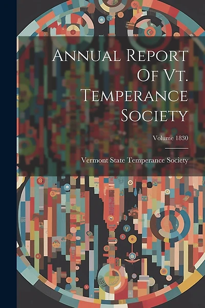 Annual Report Of Vt. Temperance Society; Volume 1830