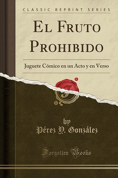 El Fruto Prohibido: Juguete Cómico en un Acto y en Verso (Classic Reprint)
