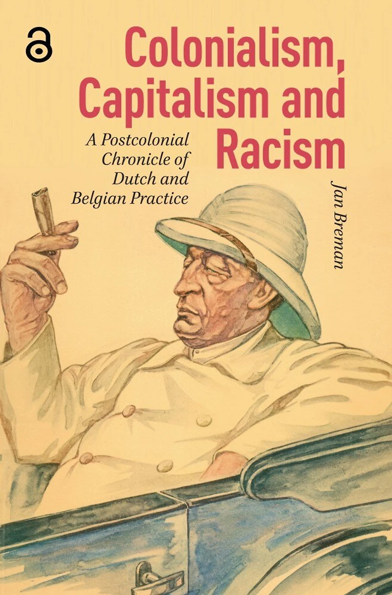 Colonialism, Capitalism and Racism: A Postcolonial Chronicle of Dutch Belgian Practice
