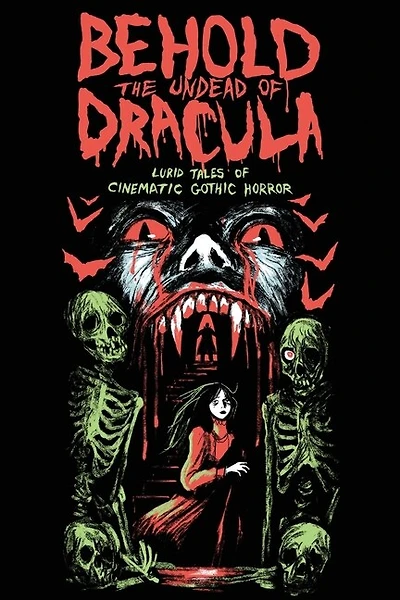 Behold The Undead Of Dracula: Lurid Tales Of Cinematic Gothic Horror