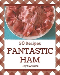 50 Fantastic Ham Recipes: The Best-ever of Ham Cookbook
