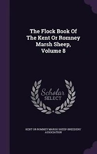 The Flock Book Of Kent Or Romney Marsh Sheep, Volume 8