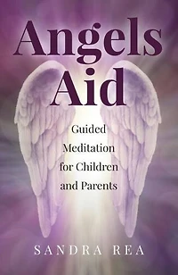 Angels Aid: Guided Meditation For Children And Parents