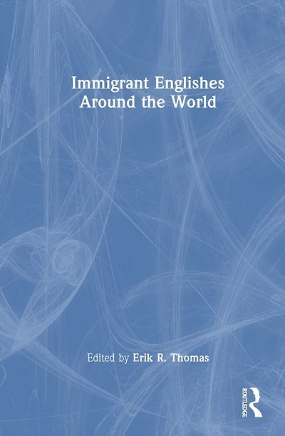 Immigrant Englishes Around the World