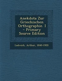 Anekdota Zur Griechischen Orthographie. I - Primary Source Edition