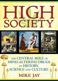 High Society: The Central Role of Mind-Altering Drugs History, Science, and Culture