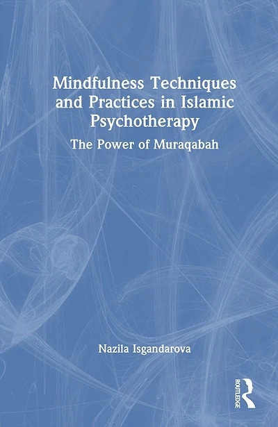 Mindfulness Techniques and Practices Islamic Psychotherapy: The Power of Muraqabah