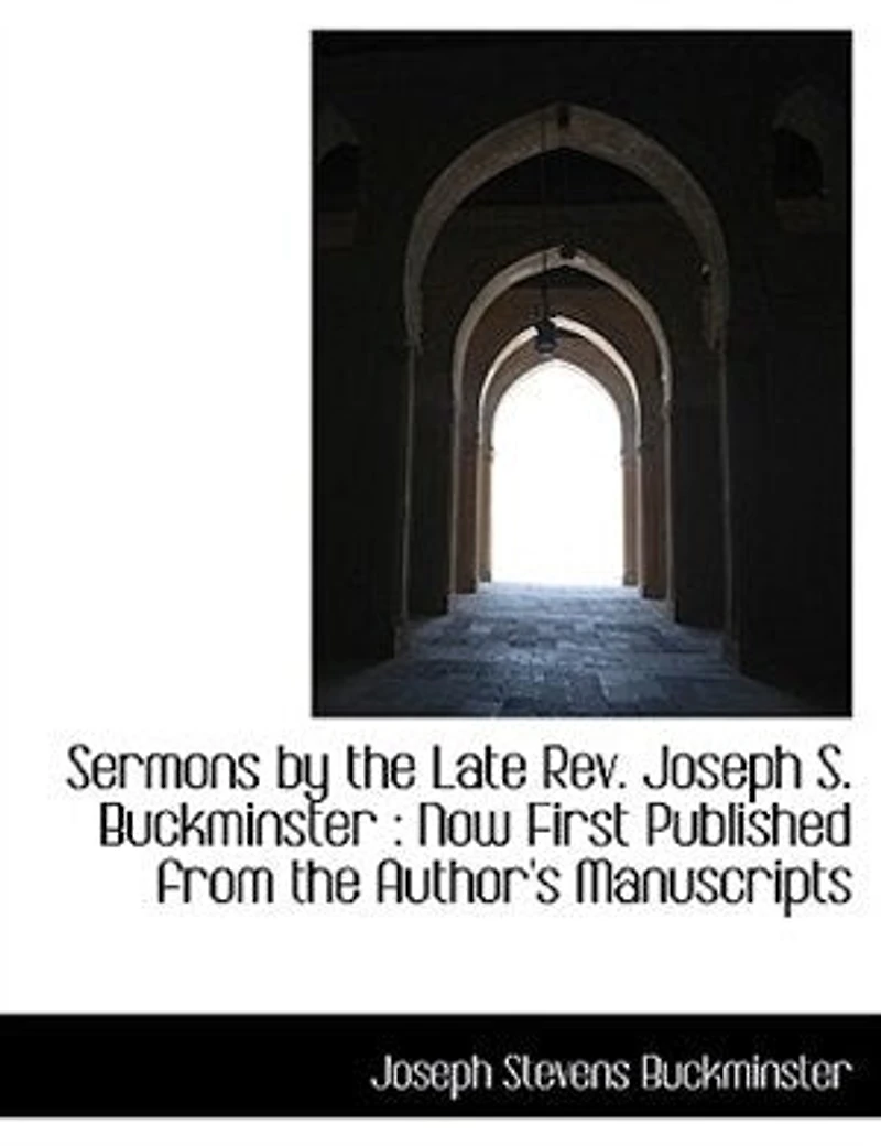 Sermons by the Late Rev. Joseph S. Buckminster: Now First Published From Author's Manuscripts (Classic Reprint)