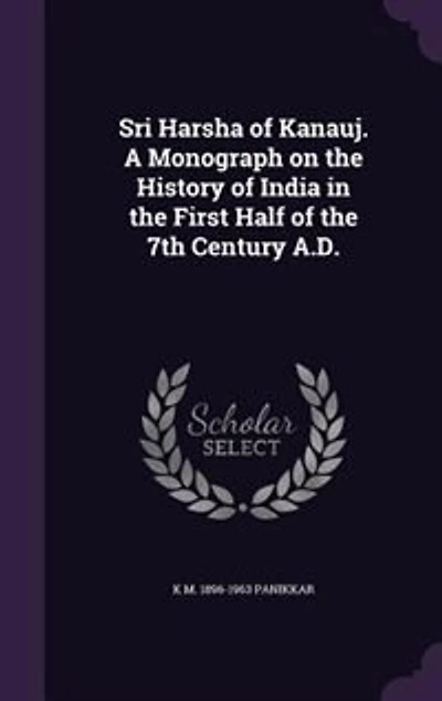 Sri Harsha of Kanauj. A Monograph on the History of India in the First Half of the 7th Century A.D.