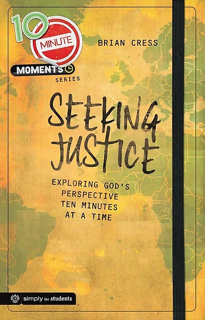 10 Minute Moments: Seeking Justice: Exploring God's Perspective Ten Minutes At A Time