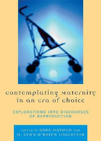 Contemplating Maternity an Era of Choice: Explorations into Discourses Reproduction