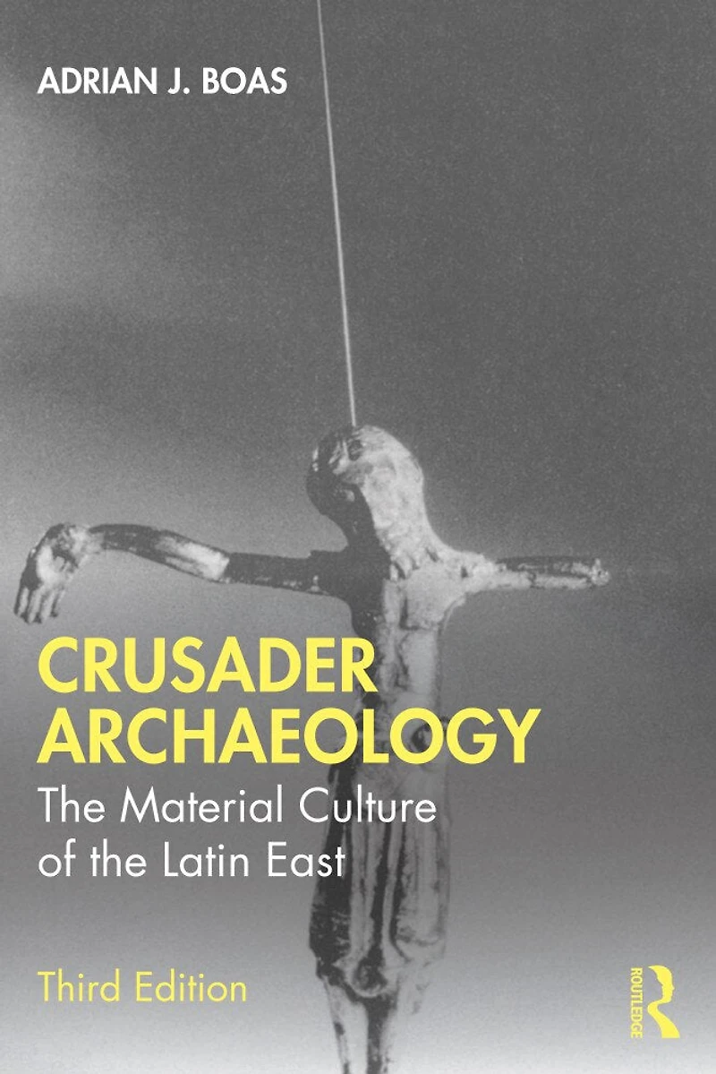 Crusader Archaeology: the Material Culture of Latin East