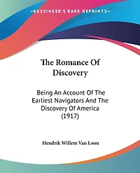 The Romance Of Discovery: Being An Account Of The Earliest Navigators And The Discovery Of America (1917)