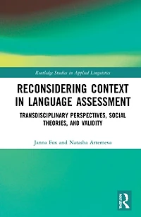 Reconsidering Context Language Assessment: Transdisciplinary Perspectives, Social Theories, and Validity