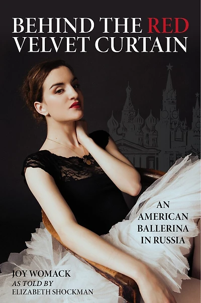Behind the Red Velvet Curtain: An American Ballerina Russia